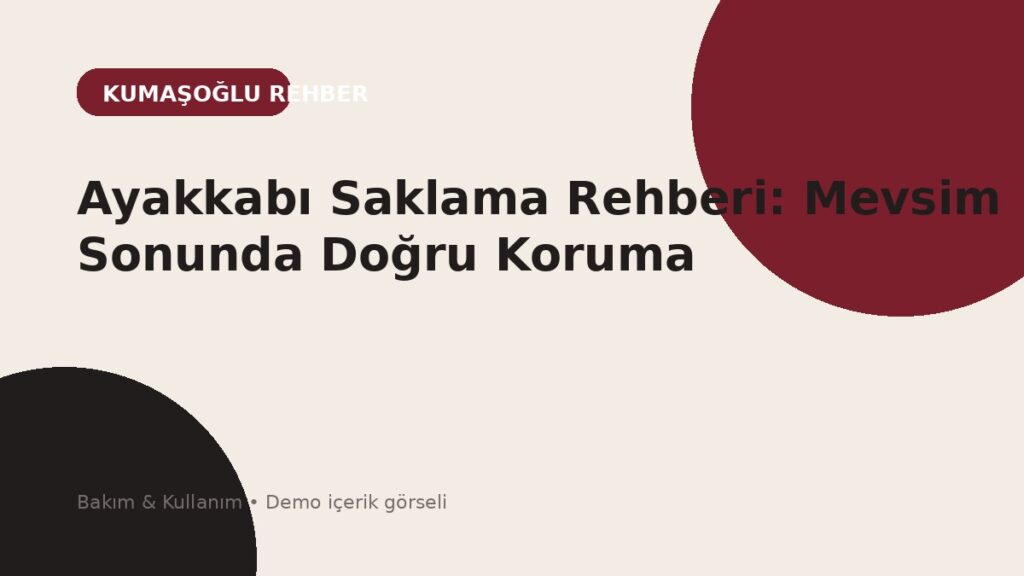 Ayakkabı Saklama Rehberi: Mevsim Sonunda Doğru Koruma