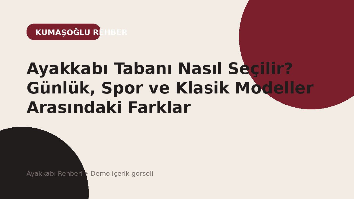 Ayakkabı Tabanı Nasıl Seçilir? Günlük, Spor ve Klasik Modeller Arasındaki Farklar