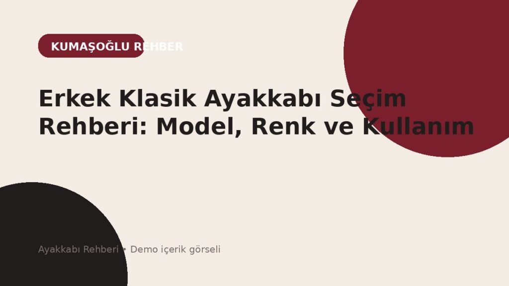 Erkek Klasik Ayakkabı Seçim Rehberi: Model, Renk ve Kullanım