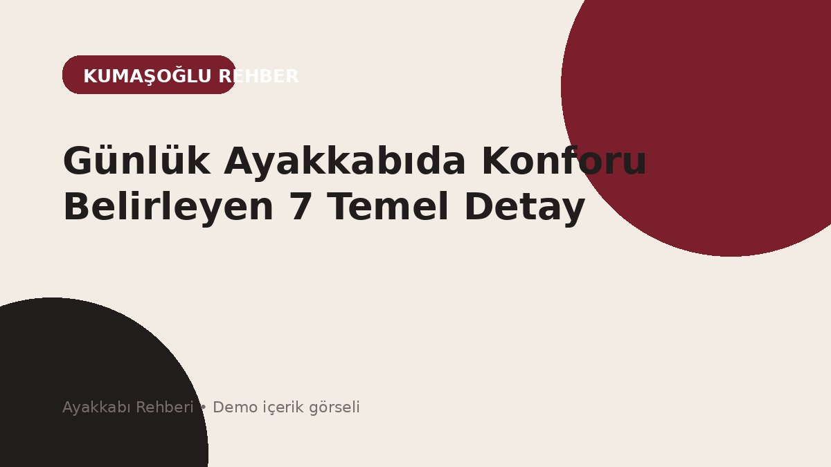 Günlük Ayakkabıda Konforu Belirleyen 7 Temel Detay