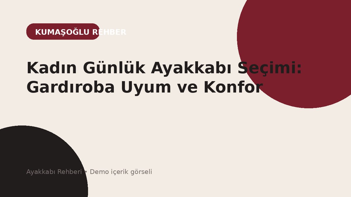 Kadın Günlük Ayakkabı Seçimi: Gardıroba Uyum ve Konfor