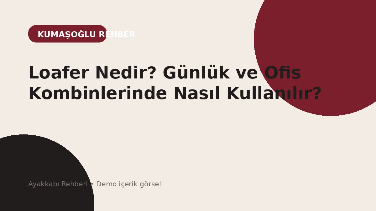 Loafer Nedir? Günlük ve Ofis Kombinlerinde Nasıl Kullanılır?