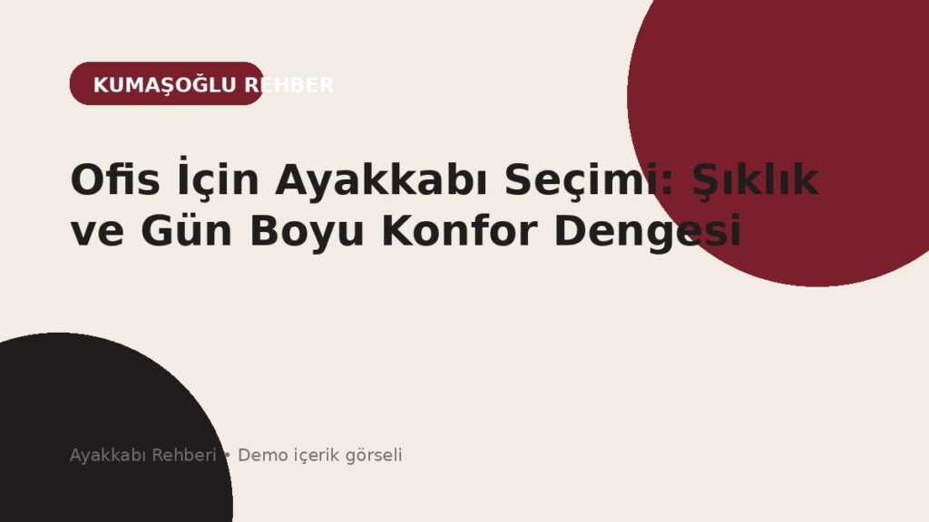 Ofis İçin Ayakkabı Seçimi: Şıklık ve Gün Boyu Konfor Dengesi